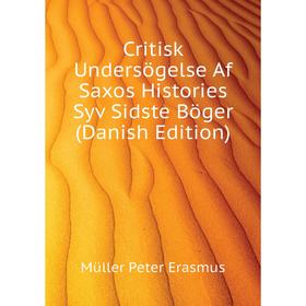 

Книга Critisk Undersögelse Af Saxos Histories Syv Sidste Böger (Danish Edition). Müller Peter Erasmus