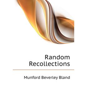 

Книга Random Recollections