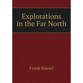 

Книга Explorations in the Far North