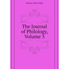 

Книга The Journal of Philology. Volume 3. Wright William Aldis