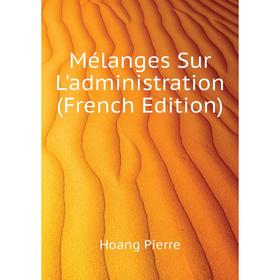 

Книга Mélanges Sur L'administration