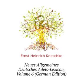 

Книга Neues Allgemeines Deutsches Adels-Lexicon, Volume 6