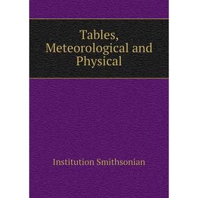 

Книга Tables, Meteorological and Physical. Institution Smithsonian