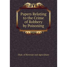 

Книга Papers Relating to the Crime of Robbery by Poisoning