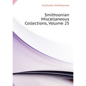 

Книга Smithsonian Miscellaneous Collections. Volume 25. Institution Smithsonian