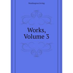 

Книга Works, Volume 3