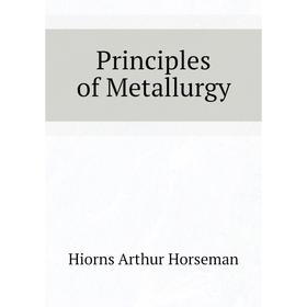 

Книга Principles of Metallurgy