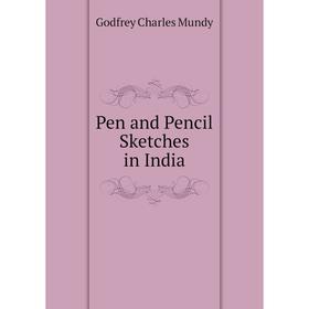 

Книга Pen and Pencil Sketches in India. Godfrey Charles Mundy