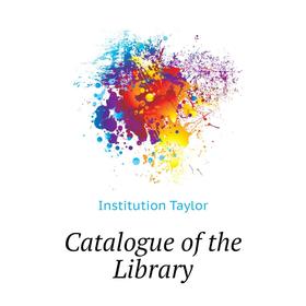 

Книга Catalogue of the Library
