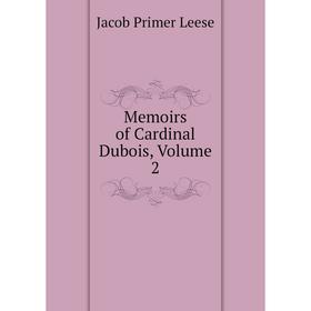 

Книга Memoirs of Cardinal Dubois, Volume 2
