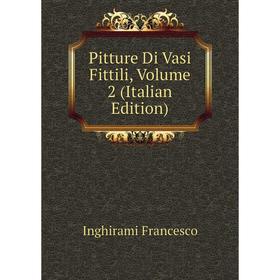 

Книга Pitture Di Vasi Fittili. Volume 2 (Italian Edition). Inghirami Francesco