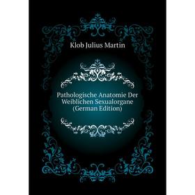 

Книга Pathologische Anatomie Der Weiblichen Sexualorgane
