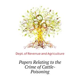 

Книга Papers Relating to the Crime of Cattle-Poisoning