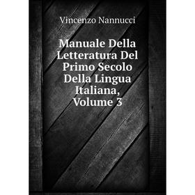 

Книга Manuale Della Letteratura Del Primo Secolo Della Lingua Italiana, Volume 3