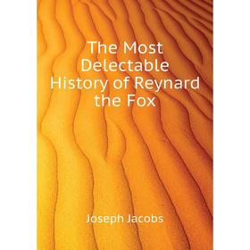 

Книга The Most Delectable History of Reynard the Fox. Joseph Jacobs