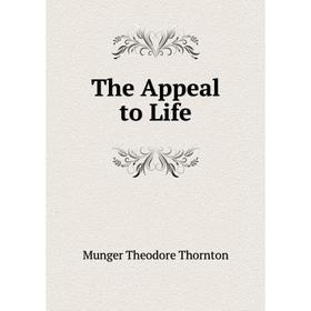 

Книга The Appeal to Life