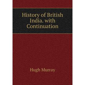 

Книга History of British India. with Continuation. Murray Hugh