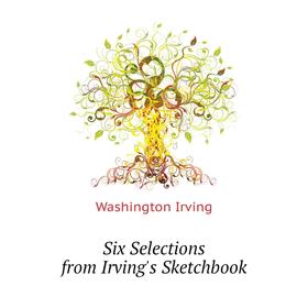 

Книга Six Selections from Irving's Sketchbook. Washington Irving