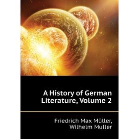 

Книга A History of German Literature. Volume 2. Friedrich Max Müller, Wilhelm Muller