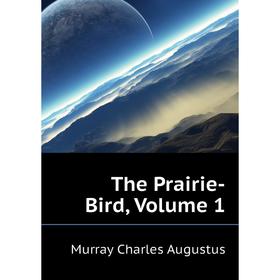 

Книга The Prairie-Bird. Volume 1