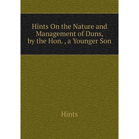 

Книга Hints On the Nature and Management of Duns, by the Hon., a Younger Son. Hints