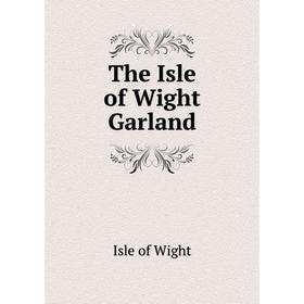 

Книга The Isle of Wight Garland