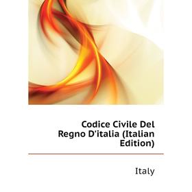 

Книга Codice Civile Del Regno D'italia (Italian Edition). Italy