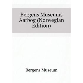

Книга Bergens Museums Aarbog (Norwegian Edition). Bergens Museum