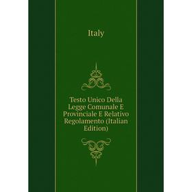 

Книга Testo Unico Della Legge Comunale E Provinciale E Relativo Regolamento (Italian Edition). Italy
