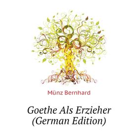 

Книга Goethe Als Erzieher (German Edition)