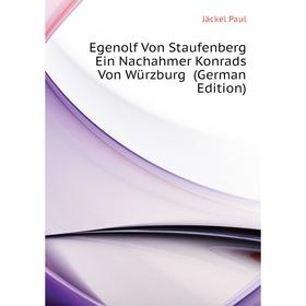 

Книга Egenolf Von Staufenberg Ein Nachahmer Konrads Von Würzburg (German Edition). Jäckel Paul