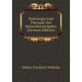 

Книга Pathologie Und Therapie Des Harnröhrentrippers