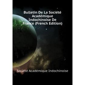 

Книга Bulletin De La Société Académique Indochinoise De France (French Edition). Société Académique Indochinoise