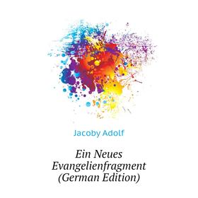 

Книга Ein Neues Evangelienfragment (German Edition). Jacoby Adolf