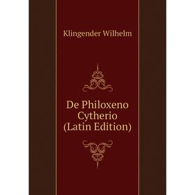 

Книга De Philoxeno Cytherio (Latin Edition). Klingender Wilhelm