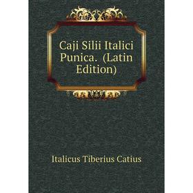 

Книга Caji Silii Italici Punica. (Latin Edition). Italicus Tiberius Catius