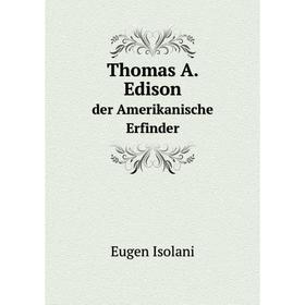 

Книга Thomas A. Edisonder Amerikanische Erfinder