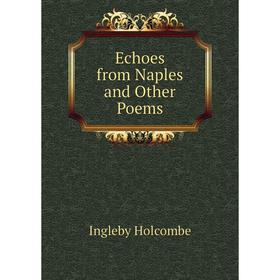 

Книга Echoes from Naples and Other Poems