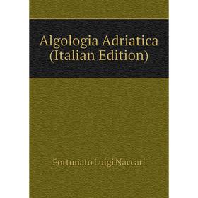 

Книга Algologia Adriatica (Italian Edition). Fortunato Luigi Naccari