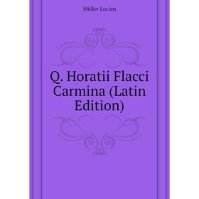 

Книга Q. Horatii Flacci Carmina (Latin Edition). Müller Lucian