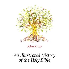 

Книга An Illustrated History of the Holy Bible