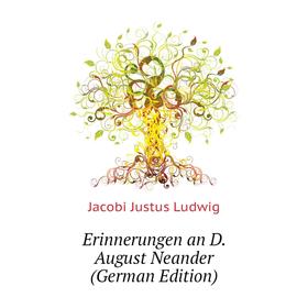 

Книга Erinnerungen an D. August Neander (German Edition). Jacobi Justus Ludwig