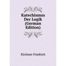 

Книга Katechismus Der Logik