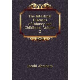 

Книга The Intestinal Diseases of Infancy and Childhood. Volume 2. Jacobi Abraham