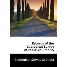 

Книга Records of the Geological Survey of India. Volume 15. Geological Survey of India