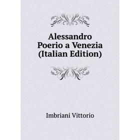 

Книга Alessandro Poerio a Venezia (Italian Edition). Imbriani Vittorio