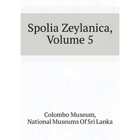 

Книга Spolia Zeylanica. Volume 5. Colombo Museum, National Museums of Sri Lanka