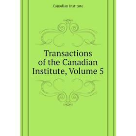 

Книга Transactions of the Canadian Institute. Volume 5. Canadian Institute