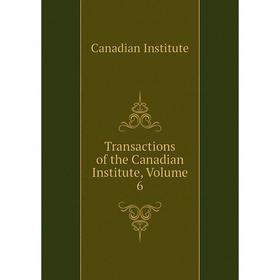 

Книга Transactions of the Canadian Institute. Volume 6. Canadian Institute