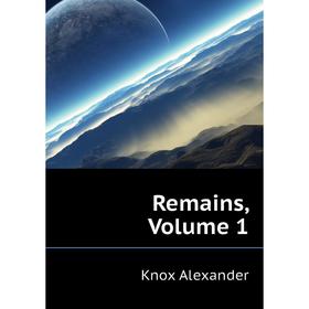 

Книга Remains, Volume 1